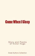 Come When I Sleep: Story and Poems of Victor Hugo (en Inglés)