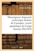 Monseigneur Augouard, Archevêque Titulaire de Cassiopée, Vicaire Apostolique Du Congo Français (en Francés)