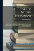 The Lives of British Historians: David Hume. Rapin De Thoyras. Catherine Macaulay. James Ralph. James Macpherson. Nathaniel Hooke. Adam Ferguson. Edwa (en Inglés)