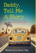 Daddy, Tell Me a Story: The Life and Legacy of Activist and Attorney John M. Clark (en Inglés)