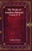 The Works of Jonathan Edwards: Volume ii - ii (en Inglés)
