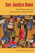 See Justice Done: The Problem of Law in the African American Literary Tradition (en Inglés)