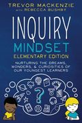 Inquiry Mindset: Nurturing the Dreams, Wonders, and Curiosities of our Youngest Learners (en Inglés)