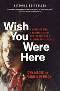 Wish you Were Here: A Murdered Girl, a Brother'S Quest and the Hunt for a Canadian Serial Killer (en Inglés)