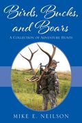 Birds, Bucks, and Boars: A Collection of Adventure Hunts (en Inglés)