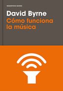 Cómo Funciona la Música - David Byrne - Reservoir Books