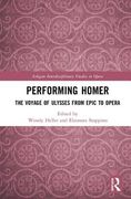 Performing Homer: The Voyage of Ulysses from Epic to Opera (en Inglés)
