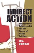 Indirect Action: Schizophrenia, Epilepsy, Aids, and the Course of Health Activism (en Inglés)