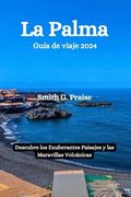 La Palma Guía de viaje 2024: Descubre los Exuberantes Paisajes y las Maravillas Volcánicas