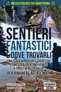 Sentieri Fantastici e Dove Trovarli: Una Guida ai Percorsi Suggestivi e Unici tra Trentino, Veneto e Friuli-Venezia Giulia. Per rimanere Affascinati. (en Italiano)