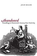 Abandoned: Foundlings in Nineteenth-Century new York City
