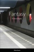 Fantasy: It's time to imagine... (en Inglés)