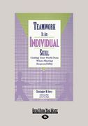teamwork is an individual skill: getting your work done when sharing responsibility (large print 16pt)