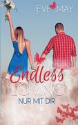 Endless Loving: Nur Mit Dir (en Alemán)
