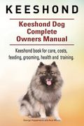 Keeshond. Keeshond Dog Complete Owners Manual. Keeshond book for care, costs, feeding, grooming, health and training. (en Inglés)