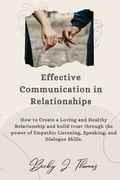 Effective Communication in Relationships: How to Create a Loving and Healthy Relationship and Build Trust through the power of Empathic Listening, Spe (en Inglés)