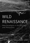 Wild Renaissance: New Paradigms in Art, Ecology and Philosophy