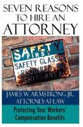 Seven Reasons to Hire an Attorney: Protecting Your Workers' Compensation Benefits (en Inglés)