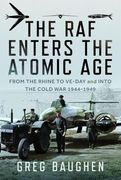 The raf Enters the Atomic Age: From the Rhine to Ve-Day and Into the Cold War, 1944-1949 (en Inglés)