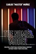 The Nomeg Model: Creating a Profitable International Company Without Money From Investors (en Inglés)