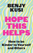 Hope This Helps: How to be Kinder to Yourself and Others (en Inglés)