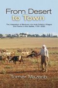From Desert to Town: The Integration of Bedouin Into Arab Fellahin Villages and Towns in the Galilee, 1700-2020 (en Inglés)