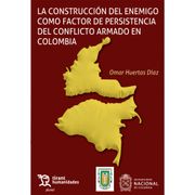 La construcción del enemigo como factor de persistencia del conflicto armado en Colombia