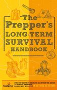 The Prepper's Long Term Survival Handbook: Step-By-Step Guide for Off-Grid Shelter, Self Sufficient Food, and More To Survive Anywhere, During ANY Dis (en Inglés)