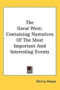 the great west: containing narratives of the most important and interesting events (en Inglés)