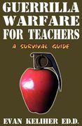 Guerrilla Warfare for Teachers - Keliher, Evan C. - Pedagogue Press