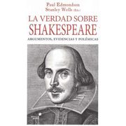 La verdad sobre Shakespeare. Argumentos, evidencias y pol (en Espa)
