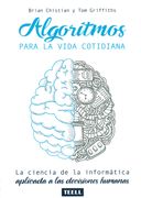 Algoritmos Para la Vida Cotidiana: La Ciencia de la Informática Aplicada a las Decisiones Humanas.