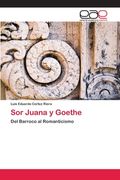 Sor Juana y Goethe: Del Barroco al Romanticismo (in Spanish)