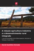 A relação agricultura-indústria e o desenvolvimento rural integrado. o caso da Comunidade de San Rafael Ixtapalucan, Município de Tlahuapan, Puebla, México (en Portugués)