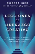 Lecciones de Liderazgo Creativo. Lecciones Aprendidas Como CEO de Walt Disney Co Mpany Por 15 Años / The Ride of a Lifetime = The Ride of a Lifetime (in Spanish)
