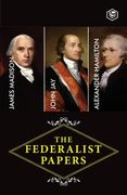 The Federalist Papers: A Collection of Essays Written in Favour of the New Constitution (en Inglés)