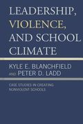 Leadership, Violence, and School Climate: Case Studies in Creating Non-Violent Schools (en Inglés)