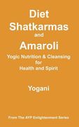 diet, shatkarmas and amaroli - yogic nutrition & cleansing for health and spirit (en Inglés)