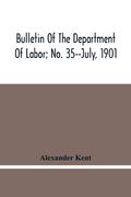 Bulletin Of The Department Of Labor; No. 35--July, 1901 (en Inglés)
