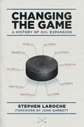Changing the Game: A History of NHL Expansion (en Inglés)