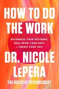 How to do the Work: Recognize Your Patterns, Heal From Your Past, and Create Your Self (en Inglés)
