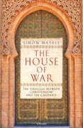 The House of War: The Struggle Between Christendom and the Caliphate (en Inglés)