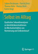 Selbst im Alltag: Qualitative Sekundäranalysen zu Identitätskonstruktionen im Wechselverhältnis von Normierung und Selbstentwurf (en Alemán)