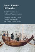 Rome, Empire of Plunder: The Dynamics of Cultural Appropriation (en Inglés)