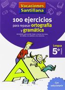 Vacaciones Santillana: 100 ejercicios para repasar ortografía y gramática - Lengua 5° Primaria
