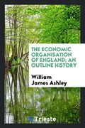 The Economic Organisation of England; An Outline History 