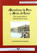 Ganadores de pan y amas de casa. Otra mirada sobre la industrialización vasca (Serie Historia Contemporánea)