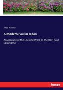A Modern Paul in Japan: An Account of the Life and Work of the Rev. Paul Sawayama