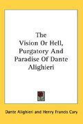 the vision or hell, purgatory and paradise of dante alighieri (en Inglés)