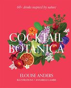Cocktail Botanica: 60+ Drinks Inspired by Nature (en Inglés)